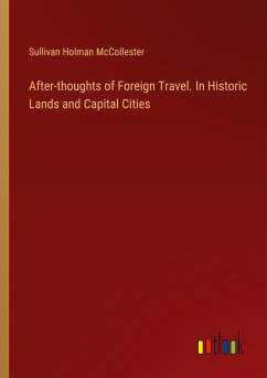 After-thoughts of Foreign Travel. In Historic Lands and Capital Cities
