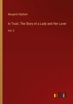 In Trust. The Story of a Lady and Her Lover - Oliphant, Margaret