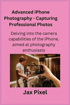 Advanced iPhone Photography - Capturing Professional Photos - Pixel, Jax
