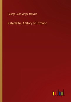 Katerfelto. A Story of Exmoor - Melville, George John Whyte