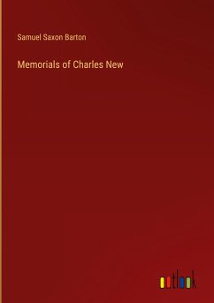 Memorials of Charles New - Barton, Samuel Saxon