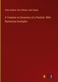 A Treatise on Dynamics of a Particle. With Numerous Examples