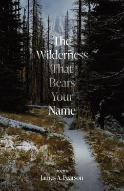 The Wilderness That Bears Your Name - Pearson, James A