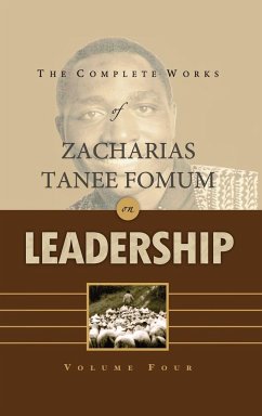 The Complete Works of Zacharias Tanee Fomum on Leadership (Volume 4) - Fomum, Zacharias Tanee