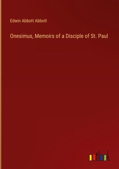 Onesimus, Memoirs of a Disciple of St. Paul - Abbott, Edwin Abbott