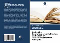 Politische Führungspersönlichkeiten und Eliten im Transformationsland Georgien - Tukvadze, Avtandil;Ubilava, Irakli;Gelashvili, Elene
