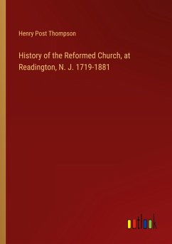 History of the Reformed Church, at Readington, N. J. 1719-1881 - Thompson, Henry Post