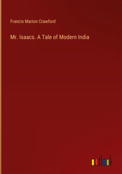 Mr. Isaacs. A Tale of Modern India - Crawford, Francis Marion