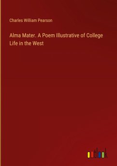 Alma Mater. A Poem Illustrative of College Life in the West