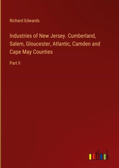 Industries of New Jersey. Cumberland, Salem, Gloucester, Atlantic, Camden and Cape May Counties