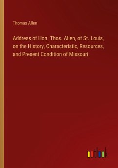 Address of Hon. Thos. Allen, of St. Louis, on the History, Characteristic, Resources, and Present Condition of Missouri