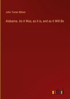 Alabama. As it Was, as it is, and as it Will Be