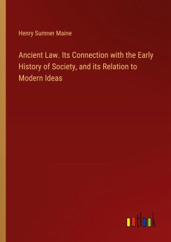 Ancient Law. Its Connection with the Early History of Society, and its Relation to Modern Ideas - Maine, Henry Sumner