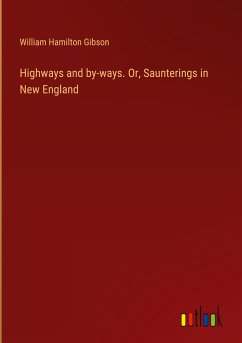 Highways and by-ways. Or, Saunterings in New England