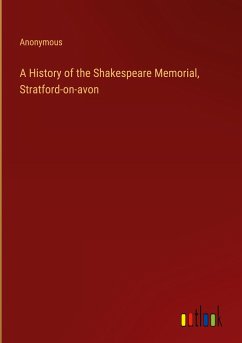 A History of the Shakespeare Memorial, Stratford-on-avon - Anonymous