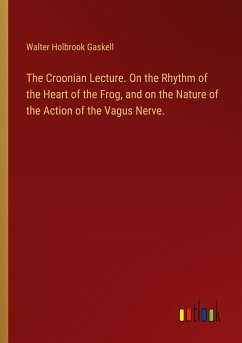 The Croonian Lecture. On the Rhythm of the Heart of the Frog, and on the Nature of the Action of the Vagus Nerve.