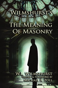 Wilmshurst's The Meaning of Masonry - Wilmshurst, W. L.