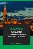 Budapest Travel Guide: A Comprehensive Guide to Budapest, Hungary (eBook, ePUB) Budapest Travel Guide: A Comprehensive Guide to Budapest, Hungary (eBook, ePUB)