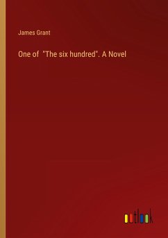 One of &quote;The six hundred&quote;. A Novel