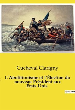 L¿Abolitionisme et l¿Élection du nouveau Président aux États-Unis - Clarigny, Cucheval