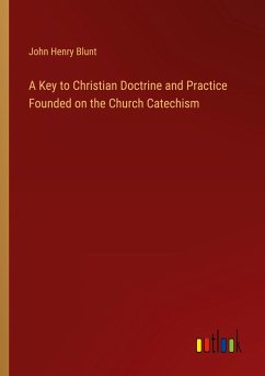 A Key to Christian Doctrine and Practice Founded on the Church Catechism