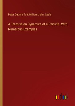 A Treatise on Dynamics of a Particle. With Numerous Examples