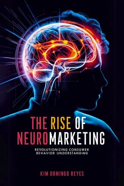 The Rise of Neuromarketing (eBook, ePUB) - Reyes, Kim Domingo