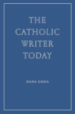 The Catholic Writer Today - Gioia, Dana