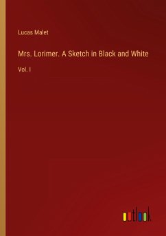 Mrs. Lorimer. A Sketch in Black and White - Malet, Lucas