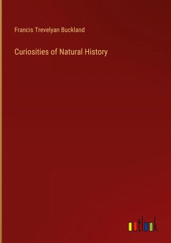 Curiosities of Natural History - Buckland, Francis Trevelyan