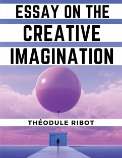 Essay on the Creative Imagination - Théodule Ribot