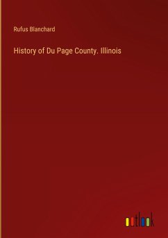 History of Du Page County. Illinois - Blanchard, Rufus
