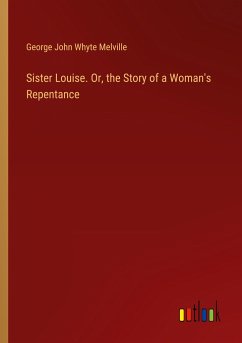 Sister Louise. Or, the Story of a Woman's Repentance