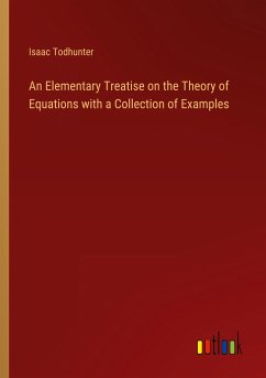 An Elementary Treatise on the Theory of Equations with a Collection of Examples