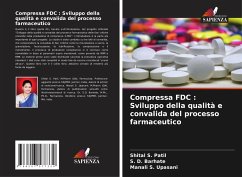 Compressa FDC : Sviluppo della qualità e convalida del processo farmaceutico - Patil, Shital S.;Barhate, S. D.;Upasani, Manali S.