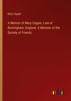A Memoir of Mary Capper, Late of Birmingham, England. A Minister of the Society of Friends