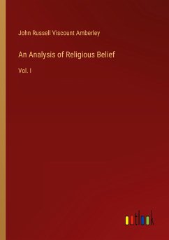 An Analysis of Religious Belief - Amberley, John Russell Viscount