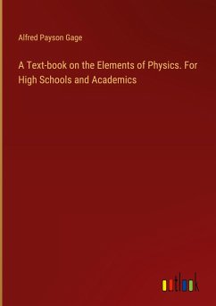 A Text-book on the Elements of Physics. For High Schools and Academics