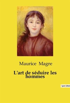 L'art de séduire les hommes - Magre, Maurice