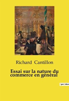 Essai sur la nature du commerce en général - Cantillon, Richard