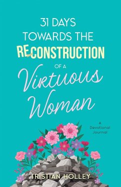 31 Days Towards the Reconstruction of a Virtuous Woman - Holley, Tristian