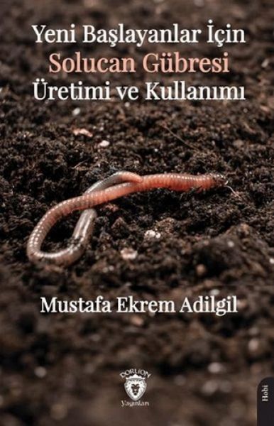Yeni Baslayanlar Icin Solucan Gübresi Üretimi ve Kullanimi Yeni Baslayanlar Icin Solucan Gübresi Üretimi ve Kullanimi