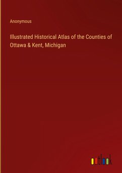 Illustrated Historical Atlas of the Counties of Ottawa & Kent, Michigan - Anonymous