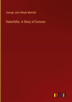 Katerfelto. A Story of Exmoor - Melville, George John Whyte