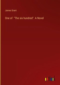 One of &quote;The six hundred&quote;. A Novel