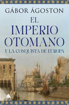 El Imperio Otomano - Agostom, Gabor