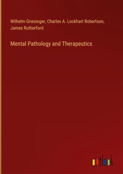 Mental Pathology and Therapeutics - Griesinger, Wilhelm; Robertson, Charles A. Lockhart; Rutherford, James