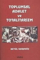 Toplumsal Adalet ve Totalitarizm - Karagöz, Betül