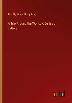 A Trip Around the World. A Series of Letters