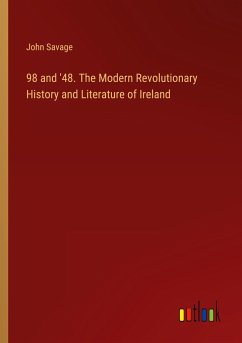 98 and '48. The Modern Revolutionary History and Literature of Ireland - Savage, John